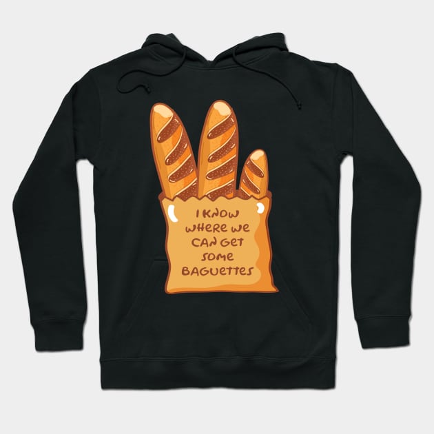 I Know Where We Can Get Some Baguettes Hoodie by CultTees